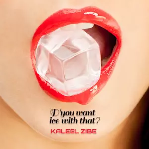 D’you Want Ice With That? by Kaleel Zibe